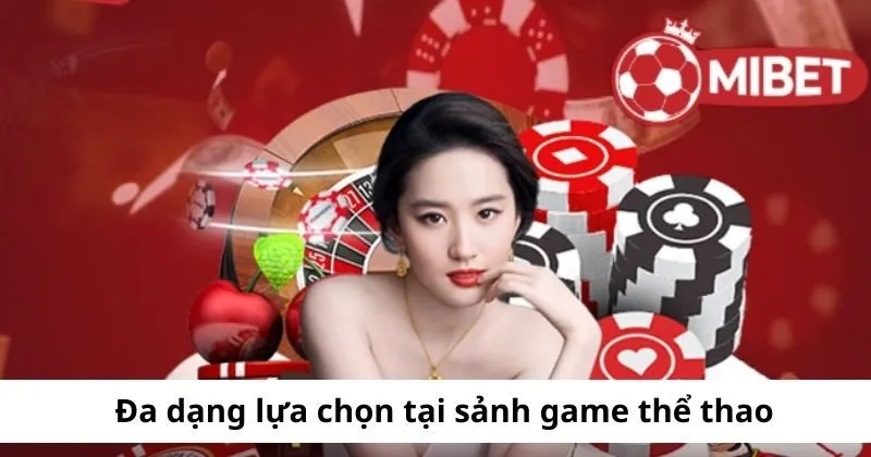 Đa dạng lựa chọn tại sảnh game thể thao