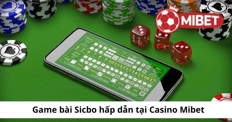 Game bài Sicbo hấp dẫn tại Casino Mibet