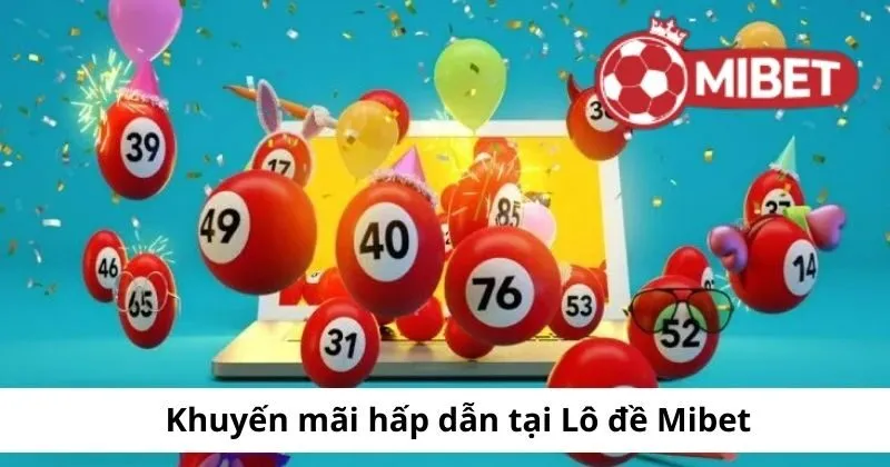Khuyến mãi hấp dẫn tại lô đề Mibet