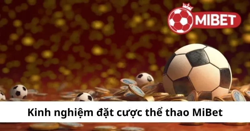 Kinh nghiệm đặt cược thể thao Mibet