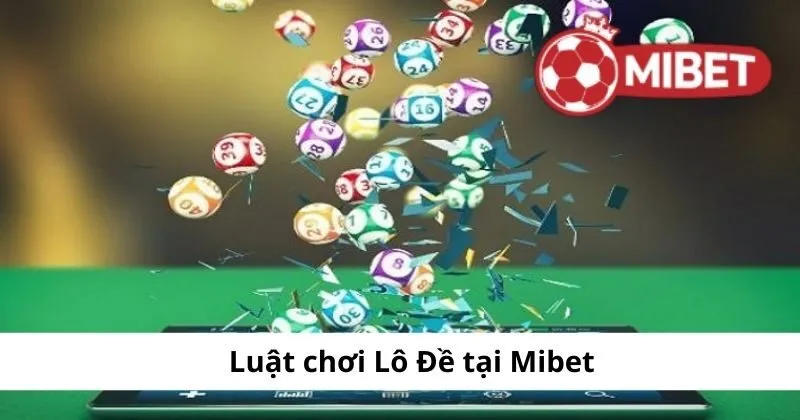 Luật chơi lô đề tại Mibet đơn giản
